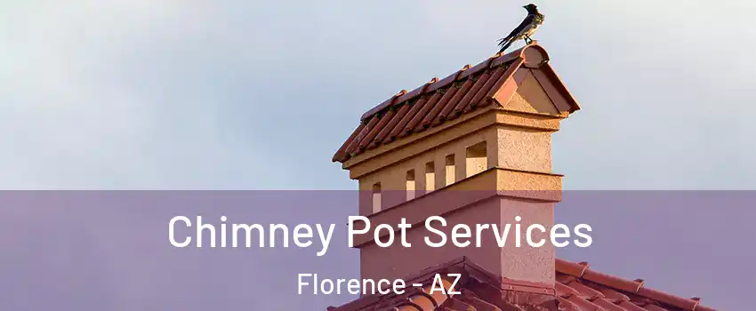  Chimney Pot Services Florence - AZ