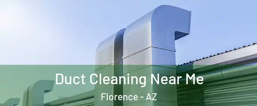  Duct Cleaning Near Me Florence - AZ