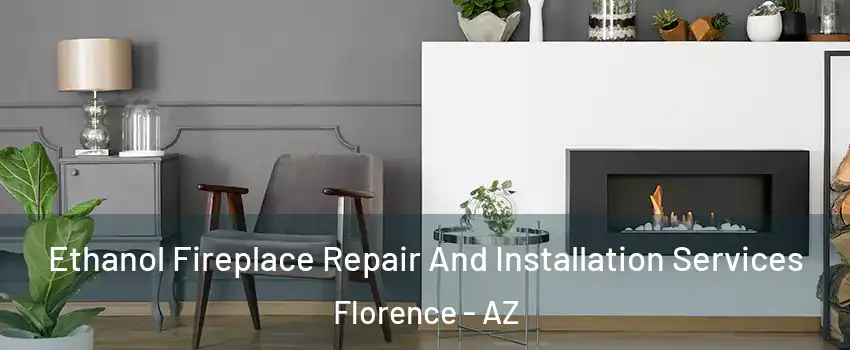  Ethanol Fireplace Repair And Installation Services Florence - AZ