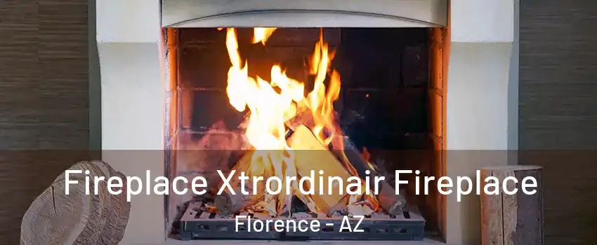  Fireplace Xtrordinair Fireplace Florence - AZ