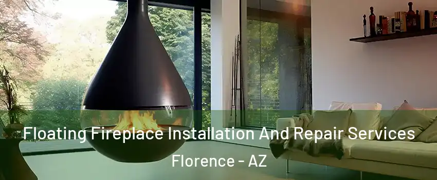 Floating Fireplace Installation And Repair Services Florence - AZ