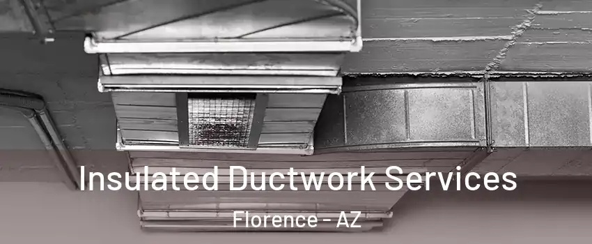  Insulated Ductwork Services Florence - AZ