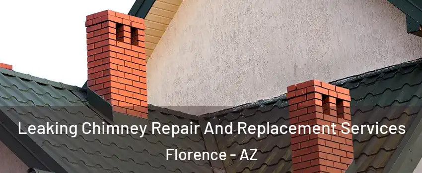  Leaking Chimney Repair And Replacement Services Florence - AZ