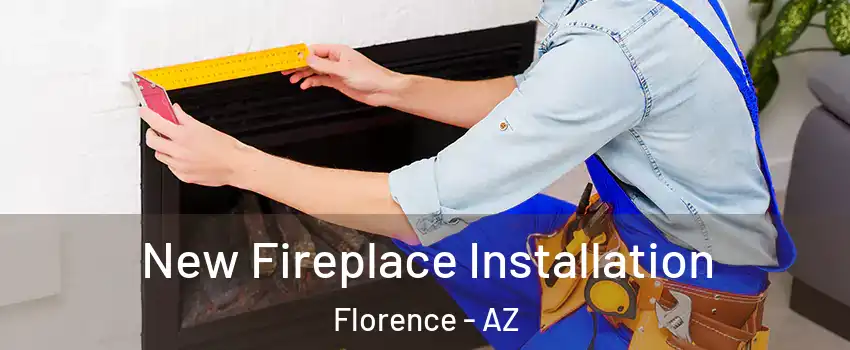 New Fireplace Installation Florence - AZ