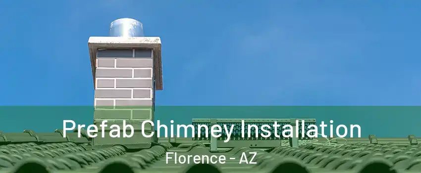  Prefab Chimney Installation Florence - AZ