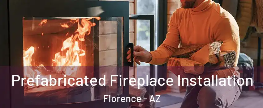  Prefabricated Fireplace Installation Florence - AZ
