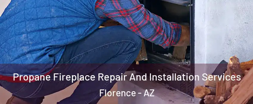  Propane Fireplace Repair And Installation Services Florence - AZ