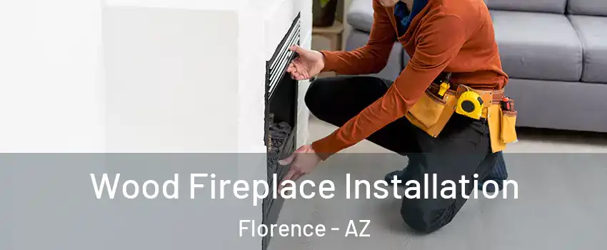  Wood Fireplace Installation Florence - AZ