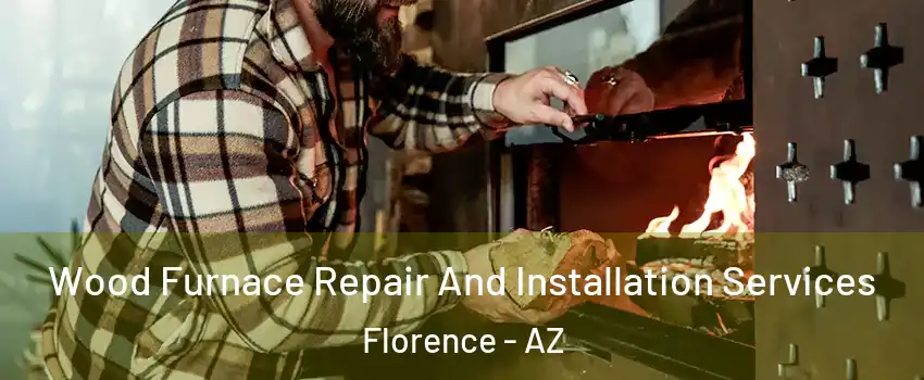  Wood Furnace Repair And Installation Services Florence - AZ